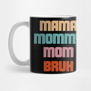 Mama, Mommy, Mom, Bruh - Mothers Day Mug